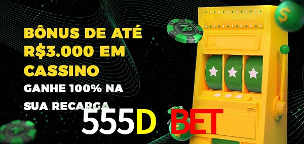 555D Bet melhor bônus de depósito
